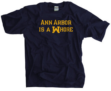 ANN ARBOR IS A WHORE SHIRT -  - SPORTSCRACK
